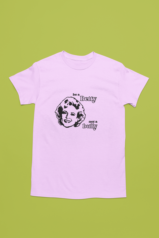 Be a Betty Not a Bully | Pink Shirt Day | T-shirt