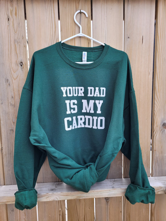 Your Dad is My Cardio | Sweatshirt