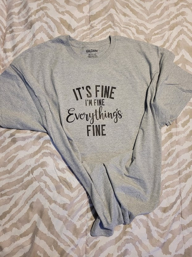 It's Fine, I'm Fine, Everything's Fine | T-shirt